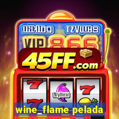 wine_flame pelada